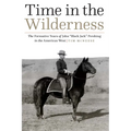 Time in the Wilderness: The Formative Years of John "Black Jack" Pershing in the American West - Hardcover