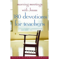 Morning Meetings with Jesus: 180 Devotions for Teachers - Paperback