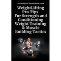 Weight Lifting Pro Tips For Strength and Conditioning Weight Training & Muscle Building Tactics - Paperback