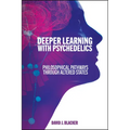 Deeper Learning with Psychedelics: Philosophical Pathways through Altered States - Paperback