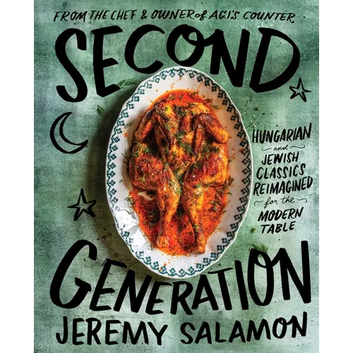 Second Generation: Hungarian and Jewish Classics Reimagined for the Modern Table - Hardcover