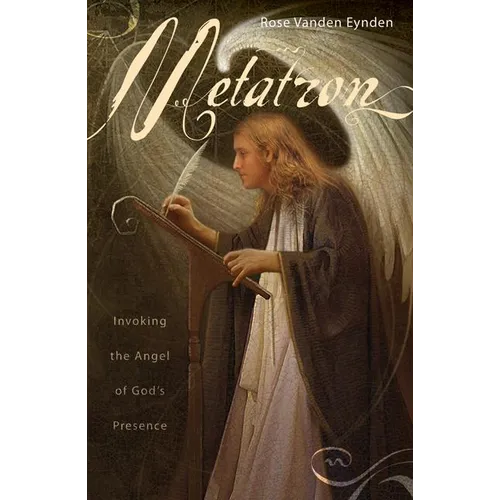 Metatron: Invoking the Angel of God's Presence - Paperback