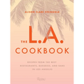 The L.A. Cookbook: Recipes from the Best Restaurants, Bakeries, and Bars in Los Angeles - Hardcover