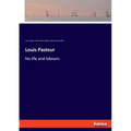 Louis Pasteur: his life and labours - Paperback