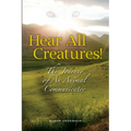 Hear All Creatures: The Journey of an Animal Communicator - Paperback