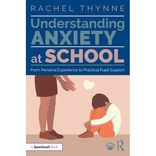 Understanding Anxiety at School: From Personal Experience to Practical Pupil Support - Paperback