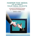 Master the Media to Attract Your Ideal Clients: A Personal Marketing System for Financial Professionals - Paperback