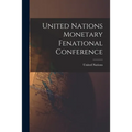 United Nations Monetary Fenational Conference - Paperback