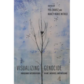 Visualizing Genocide: Indigenous Interventions in Art, Archives, and Museums - Hardcover
