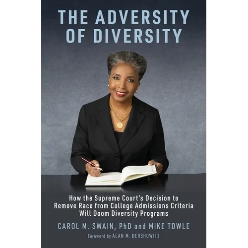 The Adversity of Diversity: How the Supreme Court's Decision to Remove Race from College Admissions Will Doom Diversity Programs - Paperback