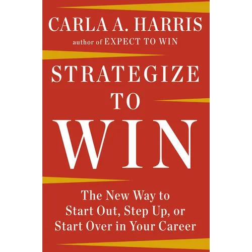 Strategize to Win: The New Way to Start Out, Step Up, or Start Over in Your Career - Paperback