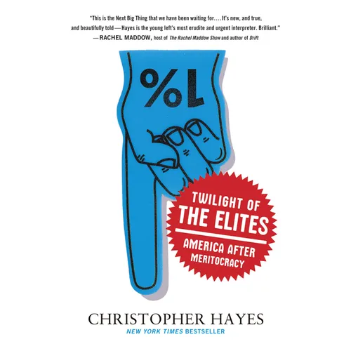 Twilight of the Elites: America After Meritocracy - Paperback