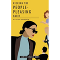 Kicking the People-Pleasing Habit: A 6-Step Approach - Paperback