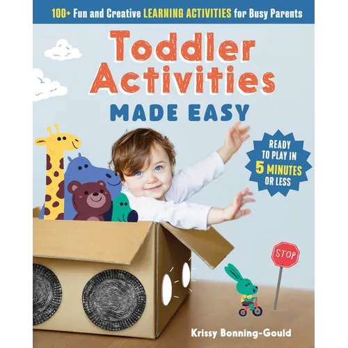 Toddler Activities Made Easy: 100+ Fun and Creative Learning Activities for Busy Parents - Paperback