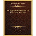 The Egyptian Heavens And The Zodiacs Of Denderah - Paperback