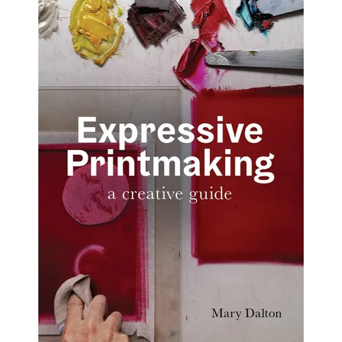 Expressive Printmaking: A Creative Guide - Paperback