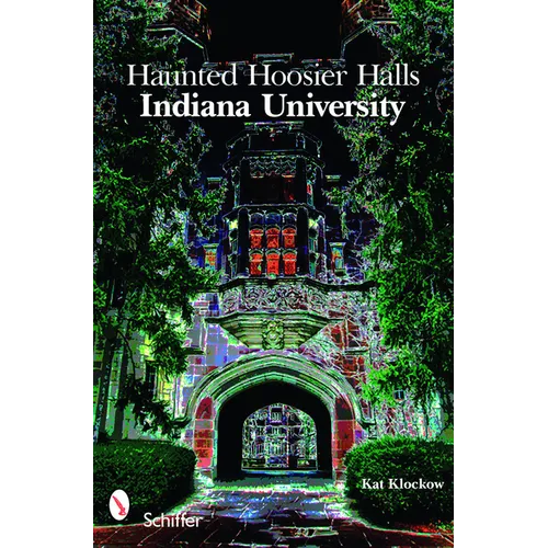 Haunted Hoosier Halls: Indiana University: Indiana University - Paperback