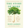 The Story of More: How We Got to Climate Change and Where to Go from Here - Paperback