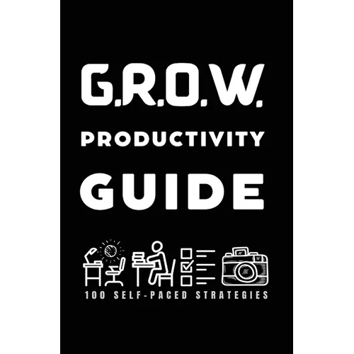 G.R.O.W. Productivity Guide: 100 Self-Paced Strategies - Hardcover