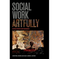 Social Work Artfully: Beyond Borders and Boundaries - Paperback