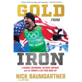 Gold from Iron: A Humble Beginning, Olympic Dreams, and the Power in Getting Back Up - Hardcover