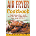 Air Fryer Cookbook: Easy, Delicious, and Healthy Air Fryer Recipes for Busy People - Paperback
