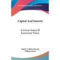 Capital And Interest: A Critical History Of Economical Theory - Hardcover