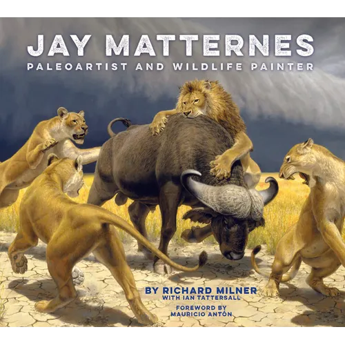 Jay Matternes: Paleoartist and Wildlife Painter - Hardcover