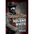 Mandolin Man: The Bluegrass Life of Roland White - Paperback
