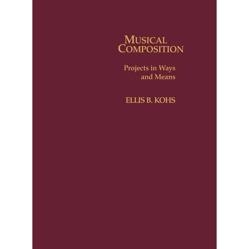 Musical Composition: Projects in Ways and Means - Hardcover