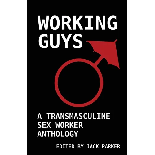 Working Guys: A Transmasculine Sex Worker Anthology - Paperback