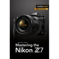 Mastering the Nikon Z7 - Paperback