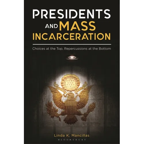 Presidents and Mass Incarceration: Choices at the Top, Repercussions at the Bottom - Paperback