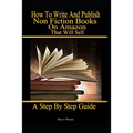 How to write and publish nonfiction books on Amazon that will sell: A step by step guide - Paperback
