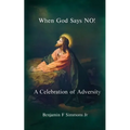 When God Says NO!: A Celebration of Adversity - Paperback