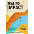Scaling Impact: Finance and Investment for a Better World - Paperback