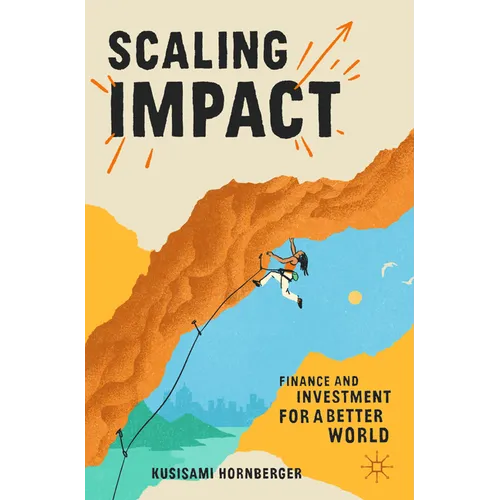 Scaling Impact: Finance and Investment for a Better World - Paperback