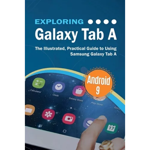Exploring Galaxy Tab A: The Illustrated, Practical Guide to using Samsung Galaxy Tab A - Paperback