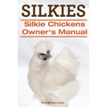 Silkies. Silkie Chickens Owners Manual. - Paperback