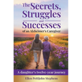 The Secrets, Struggles and Successes of an Alzheimer's Caregiver: A daughter's twelve-year journey - Paperback