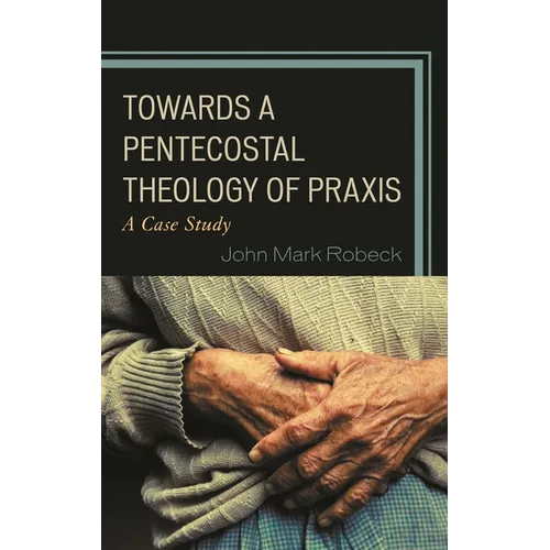 Towards a Pentecostal Theology of PRAXIS: A Case Study - Hardcover