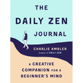 The Daily Zen Journal: A Creative Companion for a Beginner's Mind - Paperback