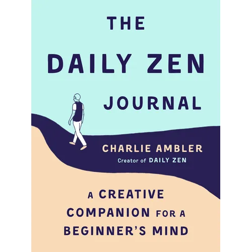 The Daily Zen Journal: A Creative Companion for a Beginner's Mind - Paperback