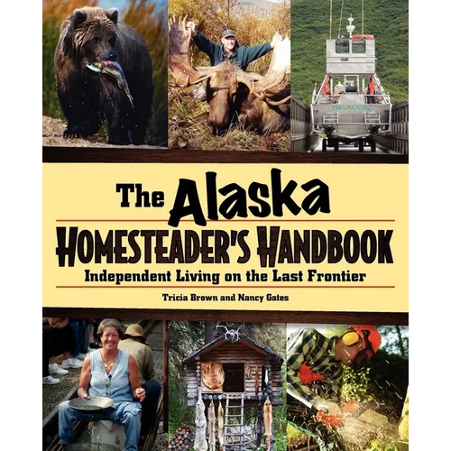 Alaska Homesteader's Handbook: Independent Living on the Last Frontier - Paperback