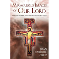 Miraculous Images of Our Lord: Famous Catholic Statues, Portraits and Crucifixes - Paperback