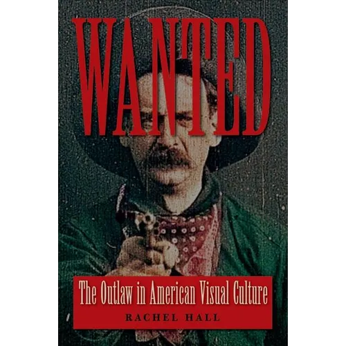 Wanted: The Outlaw in American Visual Culture - Paperback