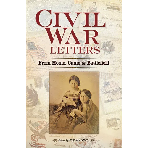 Civil War Letters: From Home, Camp & Battlefield - Paperback