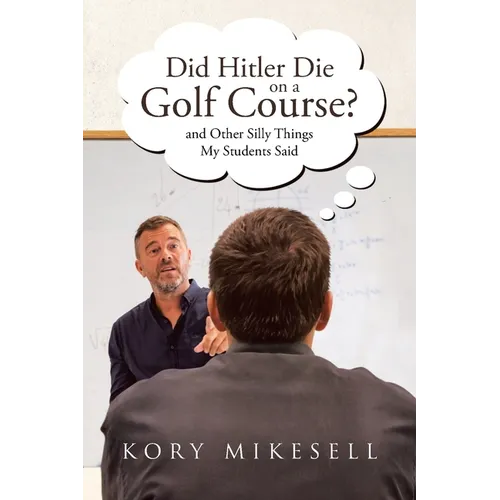 Did Hitler Die on a Golf Course: and Other Silly Things My Students Said - Paperback