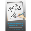 The Miracle of Me: A Memoir Based On Surviving and Living With Stevens-Johnson Syndrome - Paperback