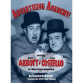 Advertising Anarchy! Selling Bud Abbott & Lou Costello To War-Torn America - Hardcover